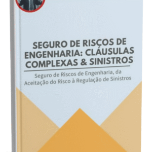 eguro de Riscos de Engenharia - Cláusulas Complexas e Sinistros